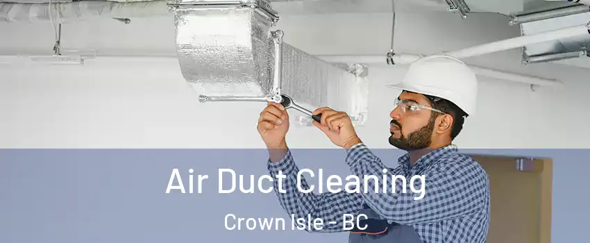  Air Duct Cleaning Crown Isle - BC