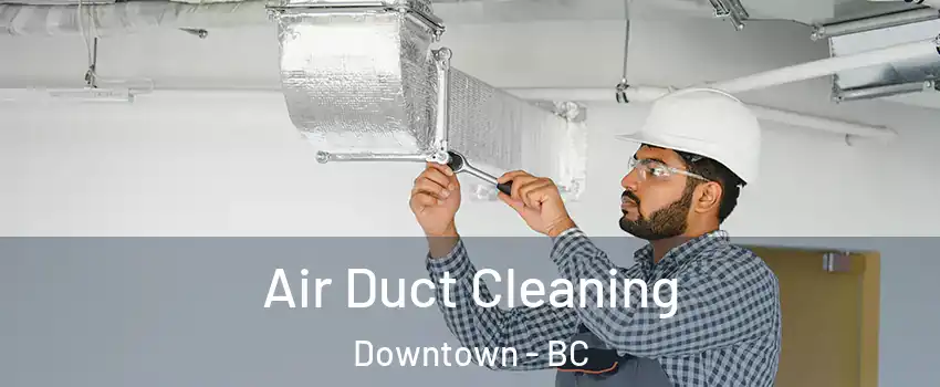  Air Duct Cleaning Downtown - BC