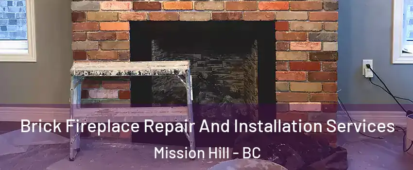  Brick Fireplace Repair And Installation Services Mission Hill - BC
