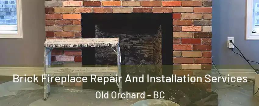  Brick Fireplace Repair And Installation Services Old Orchard - BC