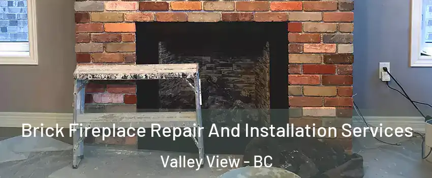  Brick Fireplace Repair And Installation Services Valley View - BC