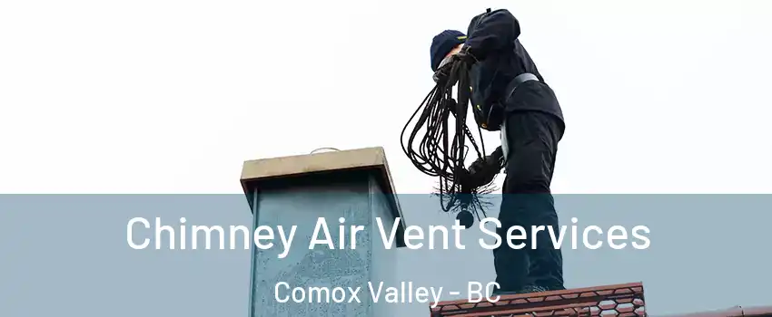  Chimney Air Vent Services Comox Valley - BC