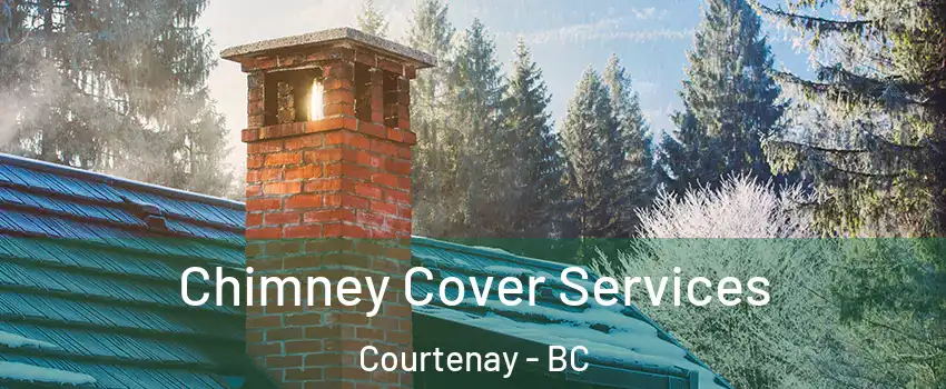  Chimney Cover Services Courtenay - BC