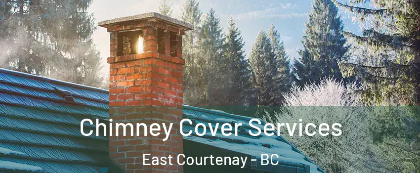  Chimney Cover Services East Courtenay - BC