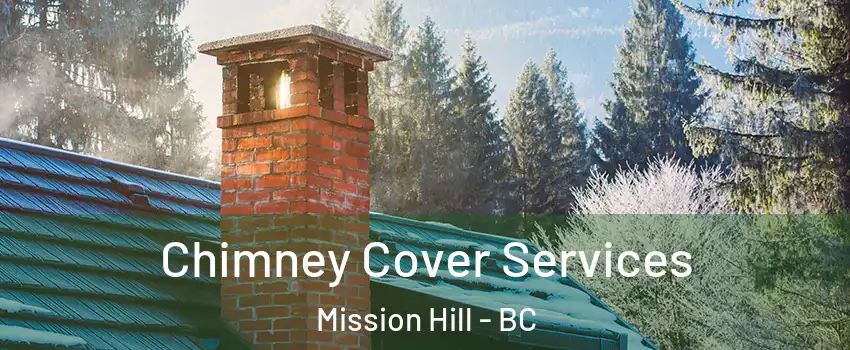  Chimney Cover Services Mission Hill - BC