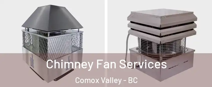  Chimney Fan Services Comox Valley - BC