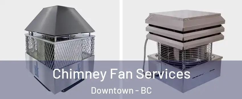  Chimney Fan Services Downtown - BC