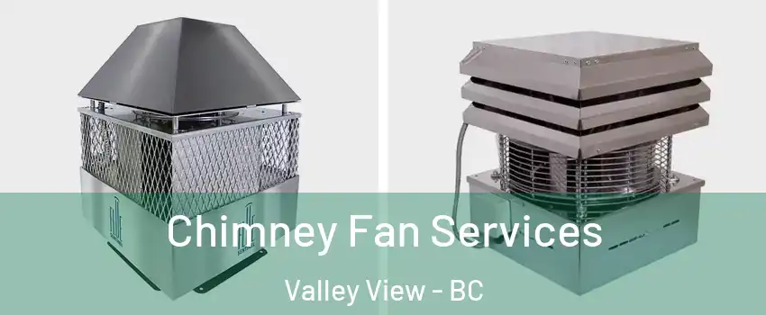  Chimney Fan Services Valley View - BC