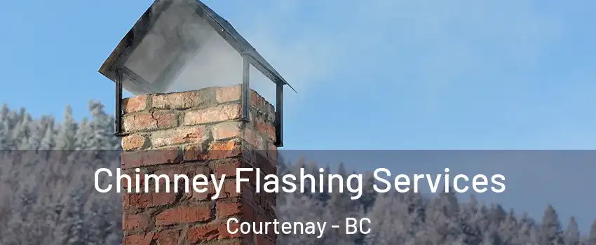  Chimney Flashing Services Courtenay - BC