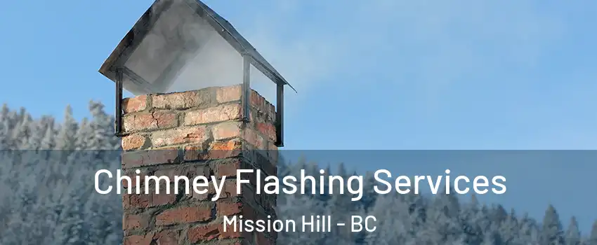  Chimney Flashing Services Mission Hill - BC