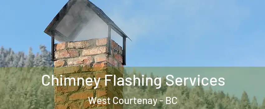  Chimney Flashing Services West Courtenay - BC