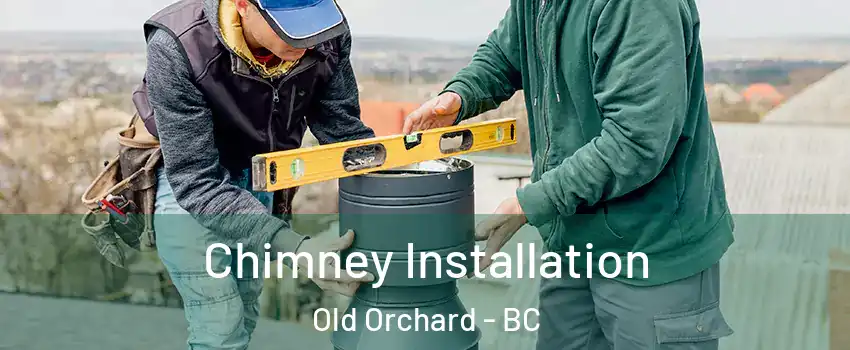  Chimney Installation Old Orchard - BC