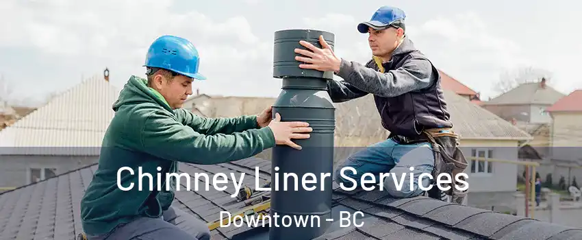  Chimney Liner Services Downtown - BC