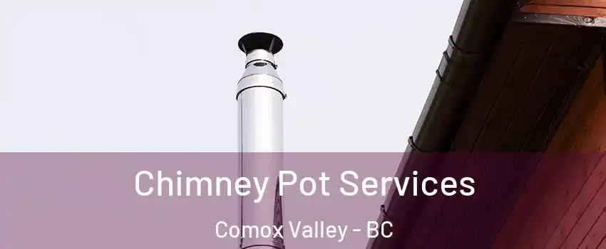  Chimney Pot Services Comox Valley - BC