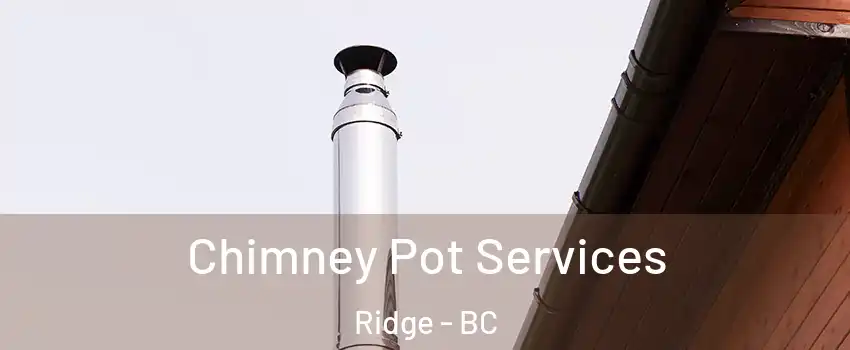  Chimney Pot Services Ridge - BC