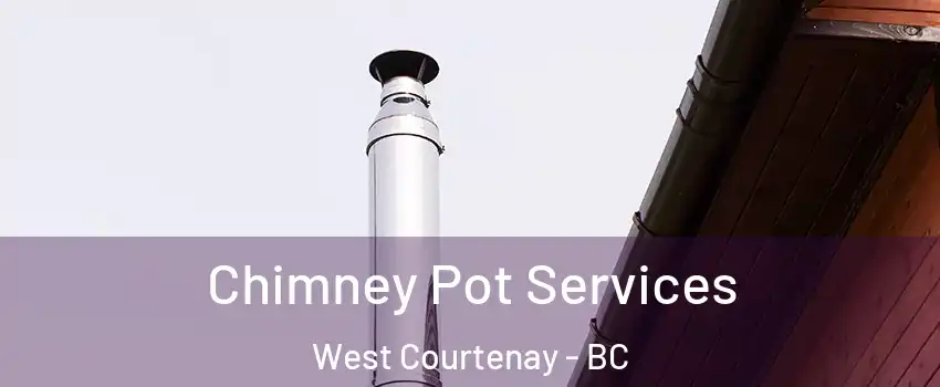  Chimney Pot Services West Courtenay - BC