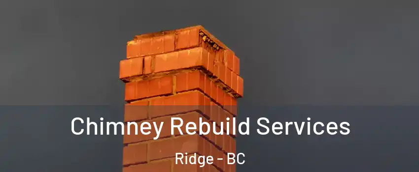  Chimney Rebuild Services Ridge - BC