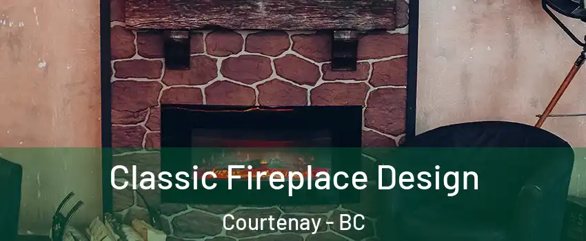 Classic Fireplace Design Courtenay - BC