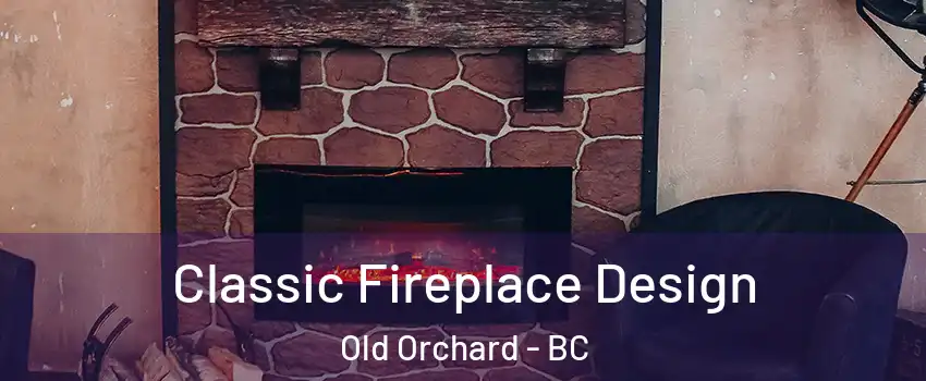  Classic Fireplace Design Old Orchard - BC
