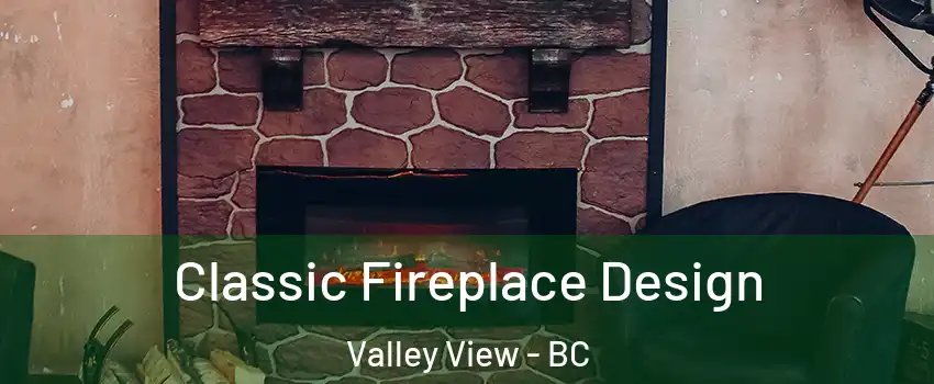  Classic Fireplace Design Valley View - BC