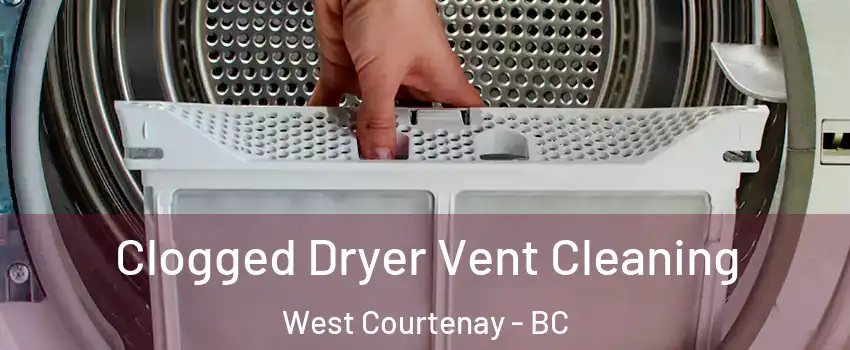  Clogged Dryer Vent Cleaning West Courtenay - BC