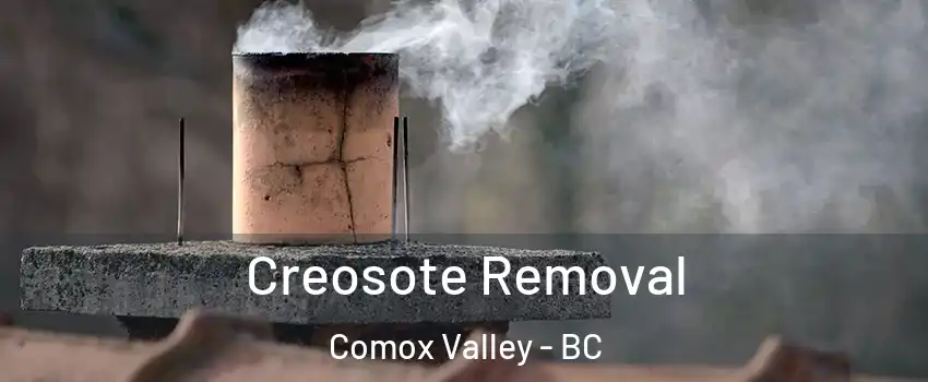  Creosote Removal Comox Valley - BC