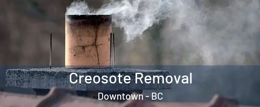  Creosote Removal Downtown - BC