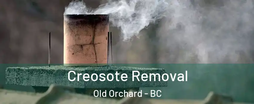  Creosote Removal Old Orchard - BC
