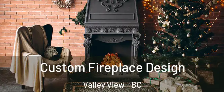  Custom Fireplace Design Valley View - BC