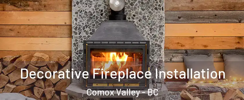  Decorative Fireplace Installation Comox Valley - BC