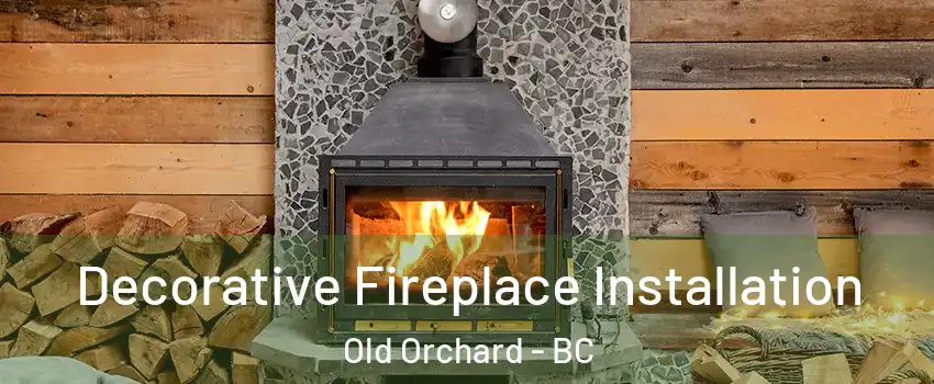  Decorative Fireplace Installation Old Orchard - BC