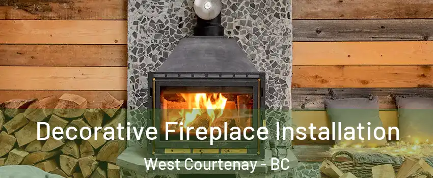  Decorative Fireplace Installation West Courtenay - BC
