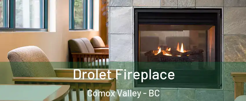  Drolet Fireplace Comox Valley - BC