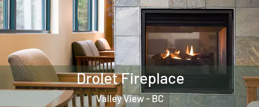  Drolet Fireplace Valley View - BC