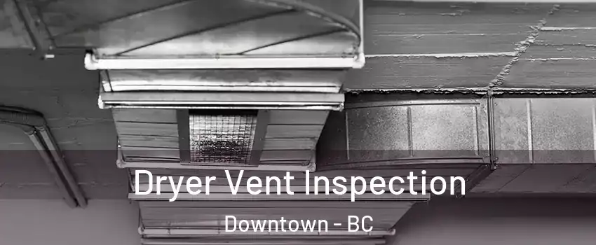  Dryer Vent Inspection Downtown - BC