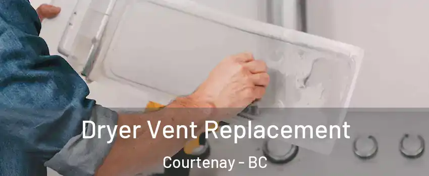  Dryer Vent Replacement Courtenay - BC