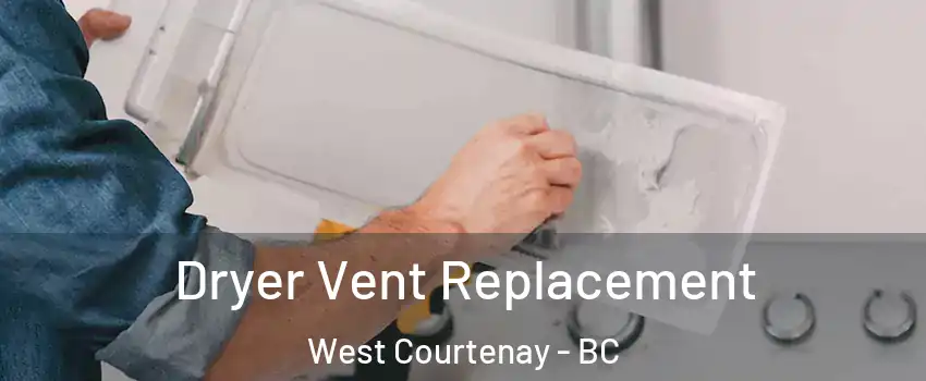 Dryer Vent Replacement West Courtenay - BC