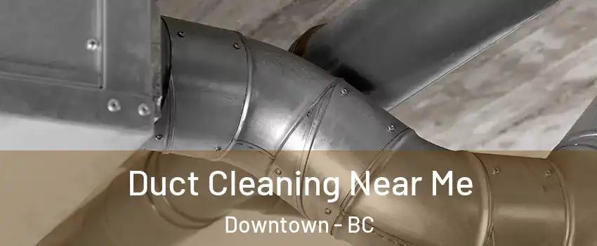  Duct Cleaning Near Me Downtown - BC