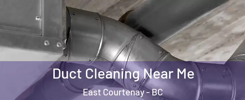  Duct Cleaning Near Me East Courtenay - BC