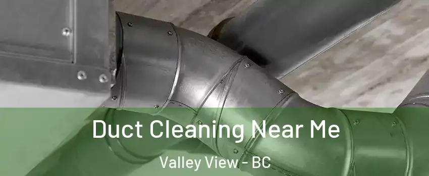  Duct Cleaning Near Me Valley View - BC