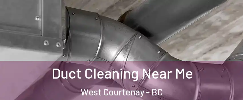  Duct Cleaning Near Me West Courtenay - BC