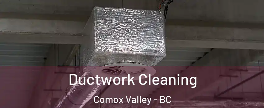  Ductwork Cleaning Comox Valley - BC