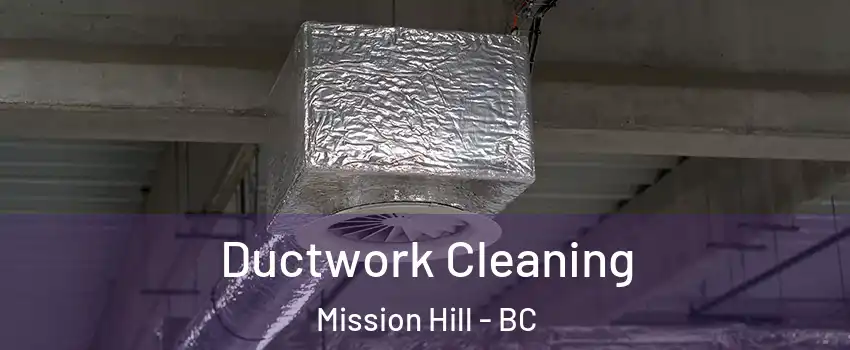  Ductwork Cleaning Mission Hill - BC
