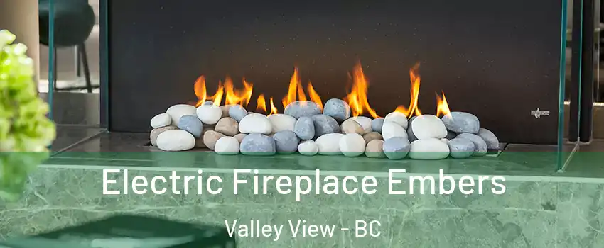  Electric Fireplace Embers Valley View - BC