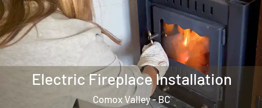  Electric Fireplace Installation Comox Valley - BC