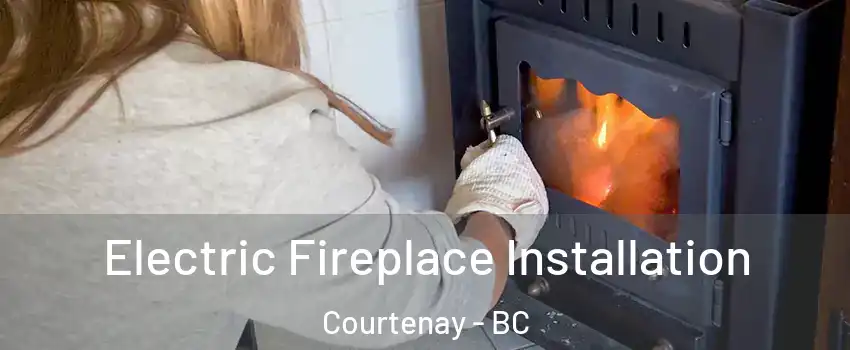  Electric Fireplace Installation Courtenay - BC