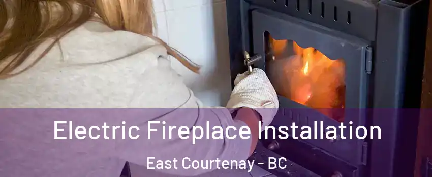 Electric Fireplace Installation East Courtenay - BC