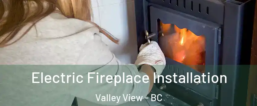  Electric Fireplace Installation Valley View - BC