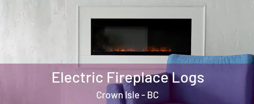  Electric Fireplace Logs Crown Isle - BC