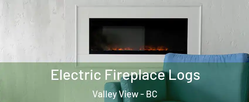  Electric Fireplace Logs Valley View - BC